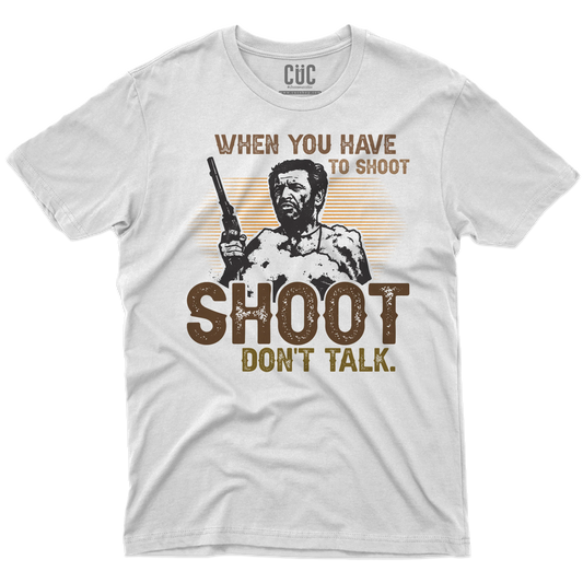 CUC T-SHIRT WHEN YOU HAVE TO SHOOT SHOOT - FILM - Il Bello il Brutto Il Cattivo - Cult - #chooseurcolor