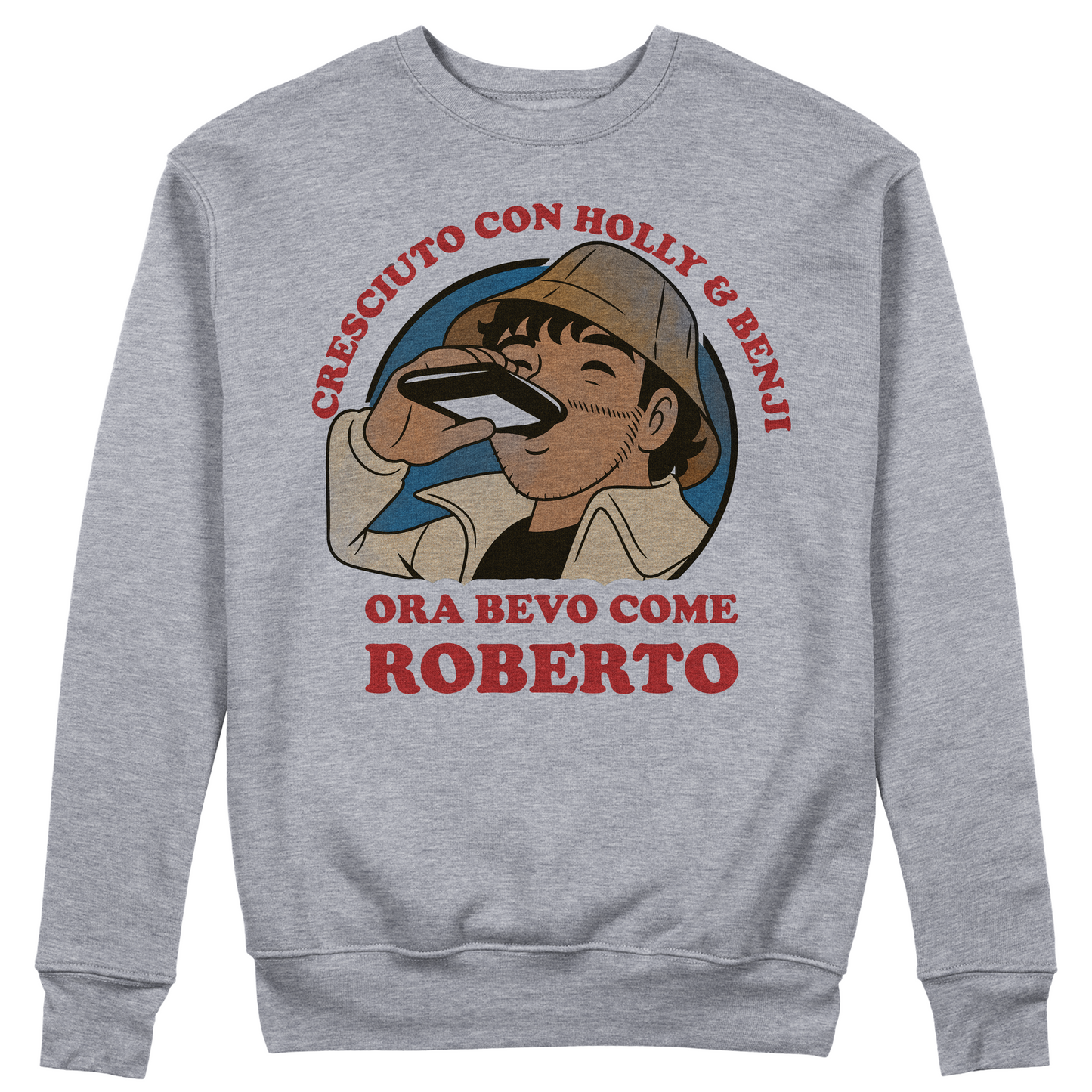 Felpa Girocollo unisex CRESCIUTO CON HOLLY E BENJI ORA BEVO COME ROBERTO