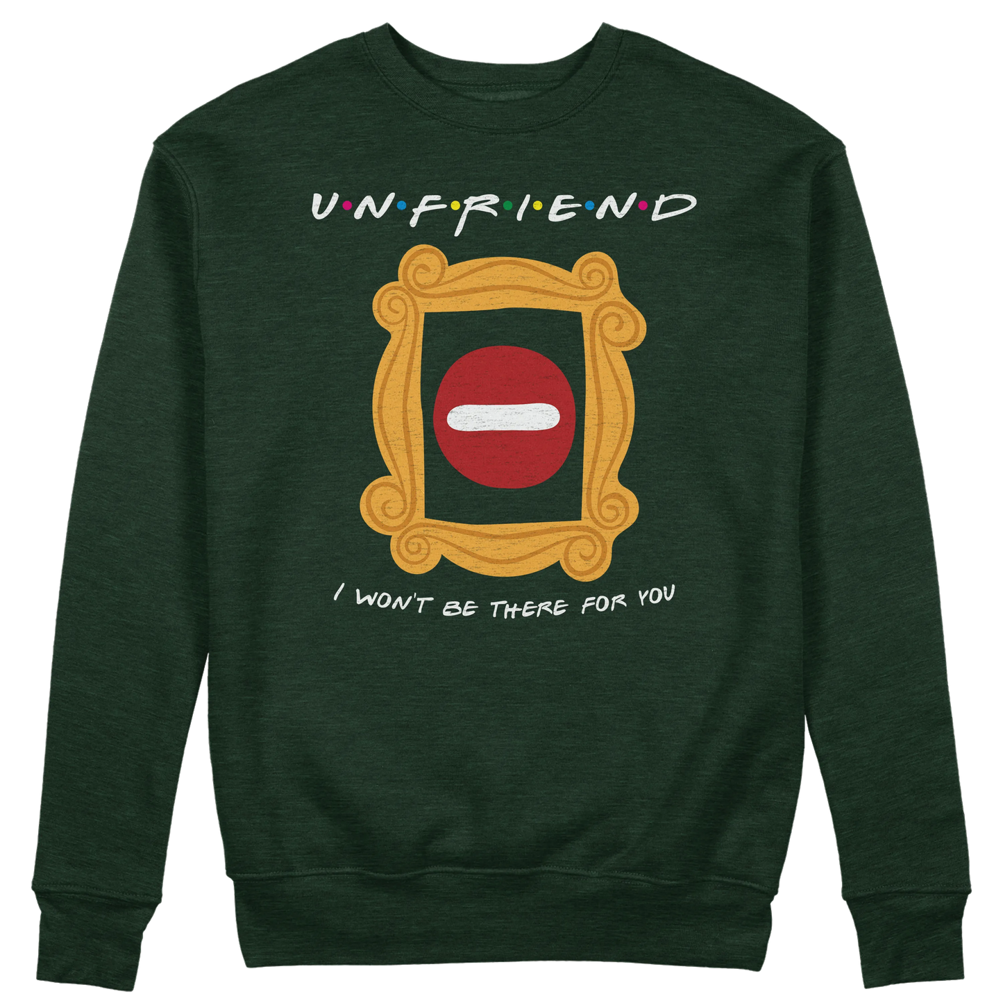 CUC GIROCOLLO UNFRIEND - I WON’T BE THERE FOR YOU -  Unisex - SERIE TV - Divertente - Parodia - Friends -  #chooseurcolor