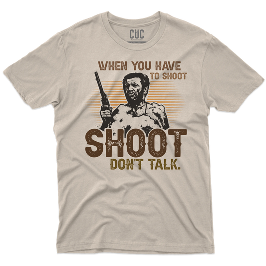 CUC T-SHIRT WHEN YOU HAVE TO SHOOT SHOOT - FILM - Il Bello il Brutto Il Cattivo - Cult -  #chooseurcolor