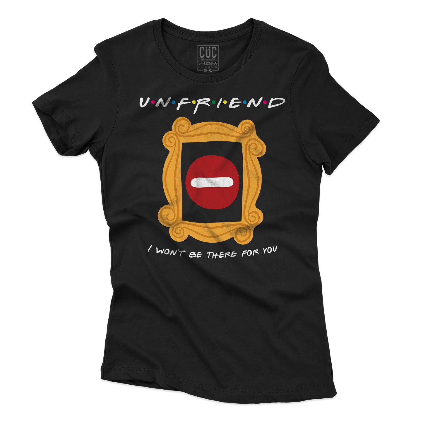 CUC T-SHIRT UNFRIEND - I WON’T BE THERE FOR YOU - SERIE TV - Divertente - Parodia - Friends -  #chooseurcolor