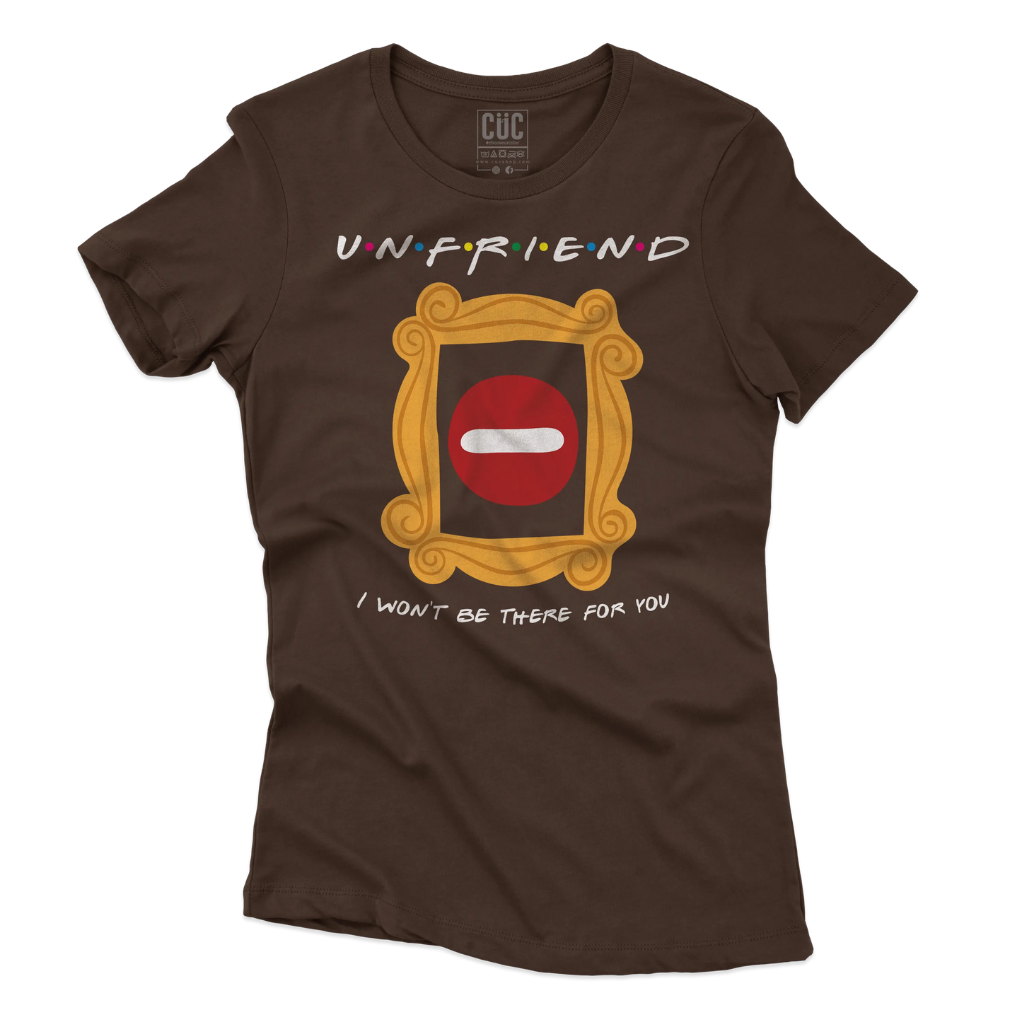 CUC T-SHIRT UNFRIEND - I WON’T BE THERE FOR YOU - SERIE TV - Divertente - Parodia - Friends -  #chooseurcolor