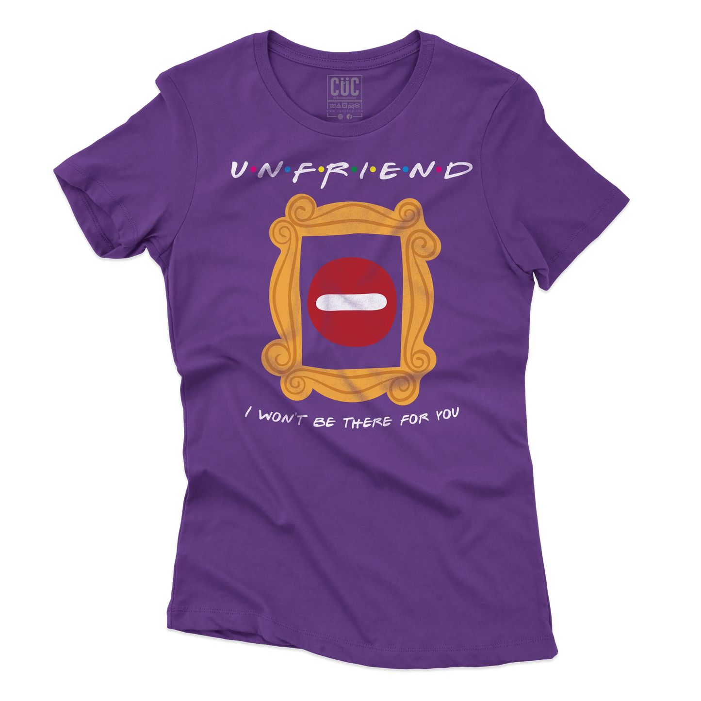 CUC T-SHIRT UNFRIEND - I WON’T BE THERE FOR YOU - SERIE TV - Divertente - Parodia - Friends -  #chooseurcolor